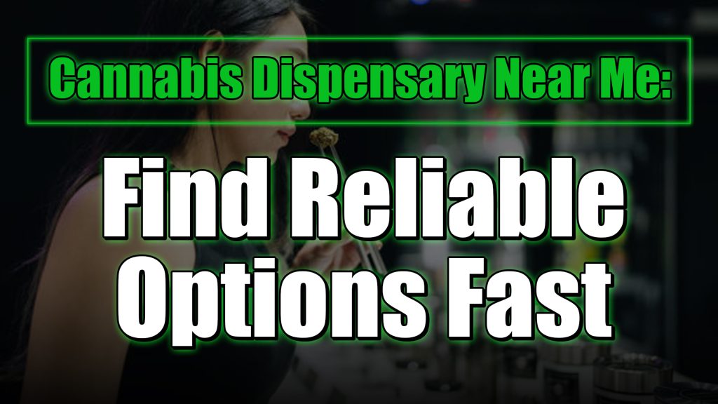 Cannabis Dispensary Near Me: Find Reliable Options Fast